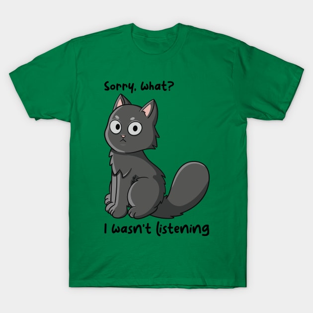 Sorry I wasn't listening T-Shirt by JTnBex